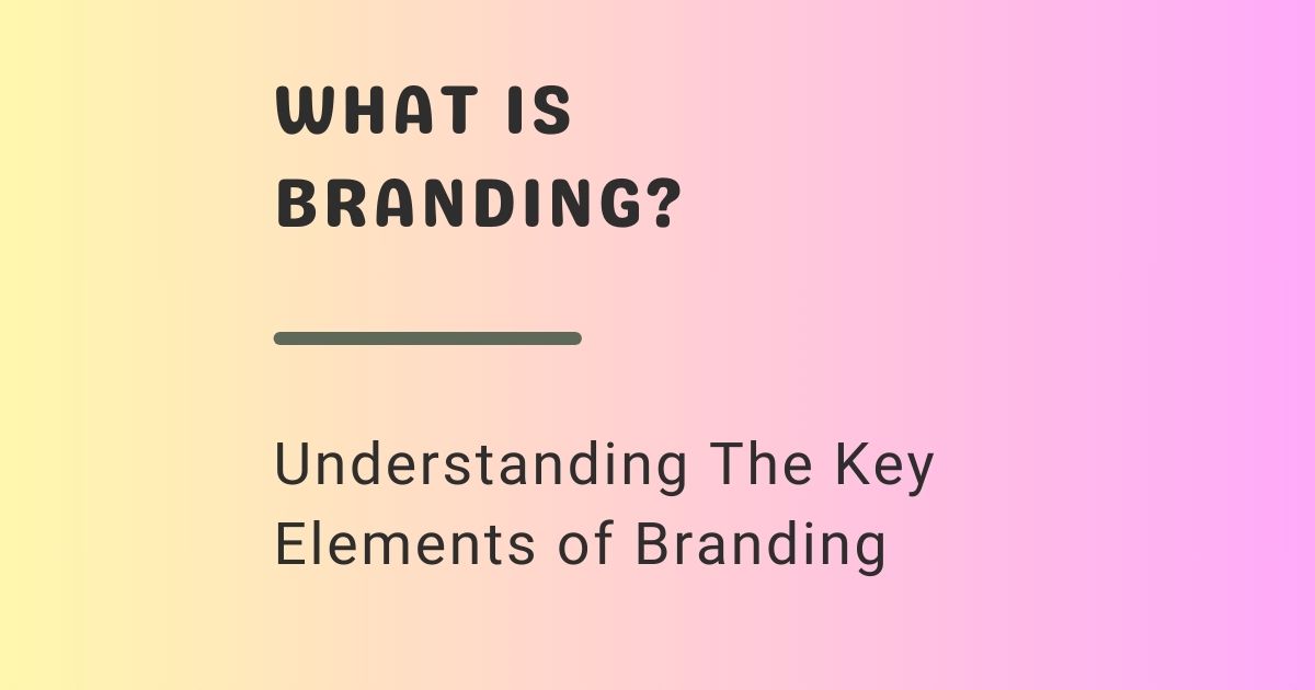 THIS IMAGE IS USED TO DESCRIBE THE CONTENT OF THE BLOG WHICH IS BRANDIND AND understanding the key elements of branding